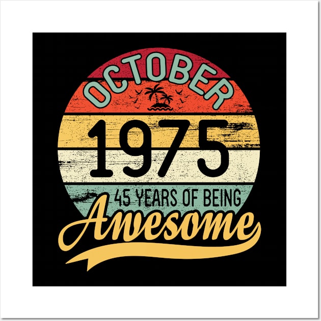 October 1975 Happy Birthday Me You Daddy Mommy Son Daughter 45 Years Of Being Awesome To Me Wall Art by DainaMotteut